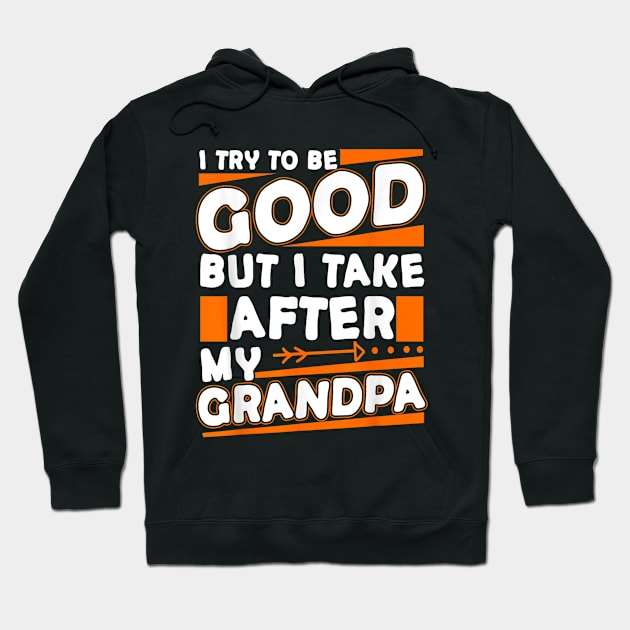 I try to be good but i take after my grandpa Hoodie by WILLER